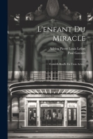 L'enfant Du Miracle: Comédi-bouffe En Trois Actes... 1021847097 Book Cover