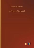 A Prince of Cornwall: A Story of Glastonbury and the West in the Days of Ina of Wessex 1523733713 Book Cover