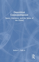 Geocritical Cosmopolitanism: Space, Literature, and the Sense of the Global 1041198620 Book Cover
