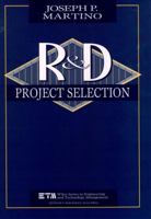 Research and Development Project Selection (Wiley Series in Engineering and Technology Management) 0471595373 Book Cover