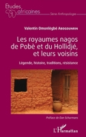 Les royaumes nagos de Pobè et du Hollidjé, et leurs voisins: Légende, histoire, tradition, résistance (Études Africaines) (French Edition) 2343186391 Book Cover