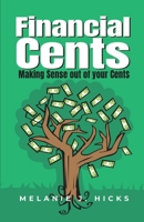 Financial Cents: Making Sense out of your Cent$ B0DQSKLM22 Book Cover