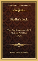Fiddler's Luck: The Gay Adventures of a Musical Amateur 1436846021 Book Cover