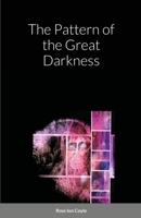 The Pattern of the Great Darkness 1471769100 Book Cover
