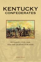 Kentucky Confederates: Secession, Civil War, and the Jackson Purchase 0813174392 Book Cover