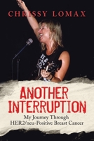 Another Interruption: My Journey Through HER2neu Positive Breast Cancer B08TQ7DTNJ Book Cover