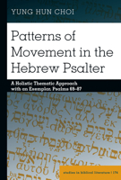 Patterns of Movement in the Hebrew Psalter: A Holistic Thematic Approach with an Exemplar, Psalms 69-87 1433179431 Book Cover