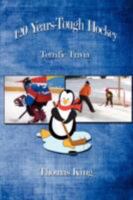 120 Years-Tough Hockey: Terrific Trivia 1434335887 Book Cover