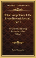 Della Competenza E Dei Procedimenti Speciali, Part 1: In Ordine Alle Leggi Amministrative (1892) 1160419663 Book Cover