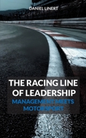The Racing Line of Leadership: Management Meets Motorsport 3695156015 Book Cover