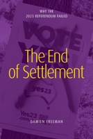 The End of Settlement: why the 2023 referendum failed 1923224093 Book Cover