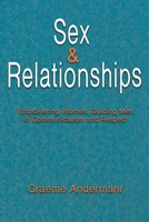 Sex and Relationships: Empowering Women, Guiding Men in Communication and Respect B0GXP5CRNC Book Cover