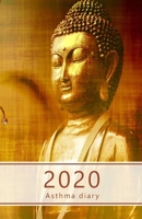 2020 Asthma diary: Dated Asthma symptoms tracker incl. Medications, Triggers, Peak flow meter section and charts, Exercise tracker, Notes pages. 8.5" ... (Golden Buddha sitting. Soft matte cover). 1696560497 Book Cover