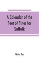 A Calendar of the Feet of Fines for Suffolk 1015063659 Book Cover