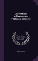 Untechnical Adresses on Technical Subjects 046906594X Book Cover