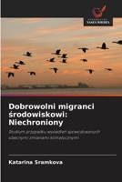Dobrowolni migranci środowiskowi: Niechroniony: Studium przypadku wysiedleń spowodowanych obecnymi zmianami klimatycznymi 6203390534 Book Cover