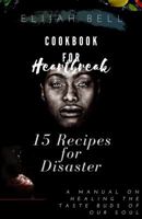 Cookbook for Heartbreak : 15 Recipes for Disaster 1734265302 Book Cover