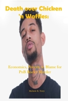 Death over Chicken 'n Waffles: Economics, Poverty to Blame for PnB Rock's Murder B0BFHPYKX3 Book Cover