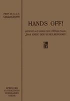 Hands Off!: Antwort Auf Herrn Professor Vietors Frage: Das Ende Der Schulreform? 3663153584 Book Cover