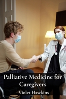 Palliative Medicine for Caregivers: Practical Strategies for Supporting Those with Serious Illness B0DY89JD5T Book Cover