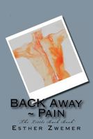 Back Away~ Pain: "The Little Back Book" 1470194961 Book Cover