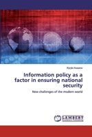 Information policy as a factor in ensuring national security: New challenges of the modern world 6200486301 Book Cover