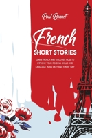 French Short Stories: Learn French And Discover How To Improve Your Reading Skills Language With an Easily And Funny Way 1914029518 Book Cover