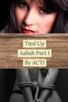 Tied Up: Aaliah Part 1 1716017084 Book Cover