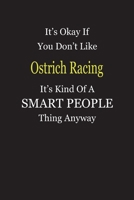 It's Okay If You Don't Like Ostrich Racing It's Kind Of A Smart People Thing Anyway: Blank Lined Notebook Journal Gift Idea 1697404472 Book Cover