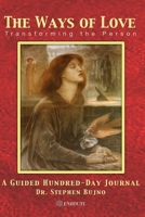 The Ways of Love: Transforming the Person, A Guided Hundred Day Journal 1952464374 Book Cover