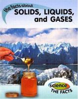 The Facts about Solids, Liquids and Gases 1583404503 Book Cover
