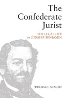 The Confederate Jurist: The Legal Life of Judah P. Benjamin 1474482015 Book Cover