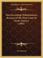 Non-Incrusting Chilostomatous Bryozoa Of The West Coast Of North America (1905) 116704049X Book Cover