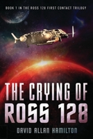 The Crying of Ross 128: Book 1 in the Ross 128 First Contact Trilogy 1896794432 Book Cover