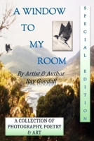 A Window To My Room (Special Edition): A collection of photography, poetry and art. By artist and author Ray Goodall. B0G6W24VFP Book Cover