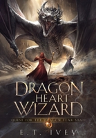Dragon Heart Wizard: Quest For The Dragon Tear Staff B0CGCM1QQ1 Book Cover