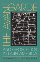 The Avant-Garde and Geopolitics in Latin America (Pitt Illuminations) 082295916X Book Cover