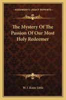 The Mystery Of The Passion Of Our Most Holy Redeemer 1428617361 Book Cover