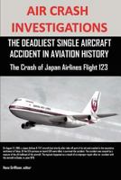 Air Crash Investigations: The Deadliest Single Aircraft Accident in Aviation History the Crash of Japan Airlines Flight 123 1257835084 Book Cover