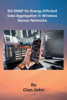 SO-SNAP for Energy-Efficient Data Aggregation in Wireless Sensor Networks B0HCXFN3XG Book Cover