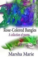 Rose-Colored Bangles: A Collection of Poems 1534703985 Book Cover