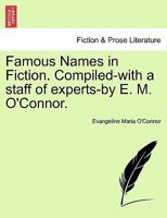 Famous Names in Fiction. Compiled-with a staff of experts-by E. M. O'Connor. 1241576033 Book Cover