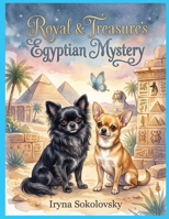 Royal & Treasure's Egyptian Mystery: Children's books,A Journey to Egypt,Ancient Secret,Chihuahua Adventure,Butterfly,Camel,Airship Adventure across the ocean. B0H2Z614JZ Book Cover