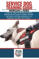 Service Dog Training Guide: A Step-by-Step Handbook for Training Reliable Service Dogs for Mobility, Medical, Psychiatric, and Daily Assistance-For Be B0F83TPT2B Book Cover