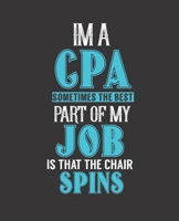 IM A CPA SOMETIMES THE BEST PART OF MY JOB IS THAT THE CHAIR SPINS: College Ruled Lined Notebook | 120 Pages Perfect Funny Gift keepsake Journal, Diary 1712972154 Book Cover