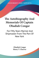 The Autobiography and Memorials of Captain Obadiah Congar. For Fifty Years Mariner and Shipmaster From the Port of New York 1425527620 Book Cover