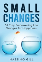 Small Changes: 52 Tiny Empowering Life Changes for Happiness B08HBDDSK3 Book Cover