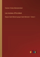 Les moines d'Occident: Depuis Saint Benoit jusqu'a Saint Bernard - Tome 3 3385012643 Book Cover