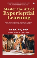 Master the Art of Experiential Learning: Ignite Curiosity, Fuel Critical Thinking, and Transform Classrooms into Hubs of Real-World Skill-Building: ... into Hubs of Real-World Skill-Building B0F94GF3YL Book Cover
