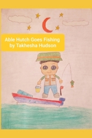 Able Hutch Goes Fishing B083XWMCWR Book Cover